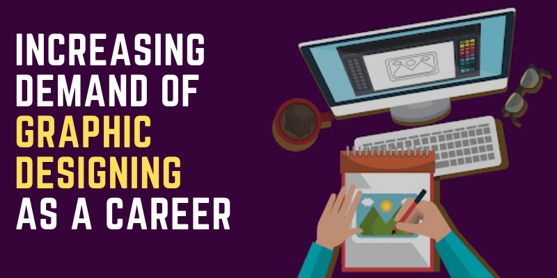 Increasing Demand of Graphic Designing as a Career