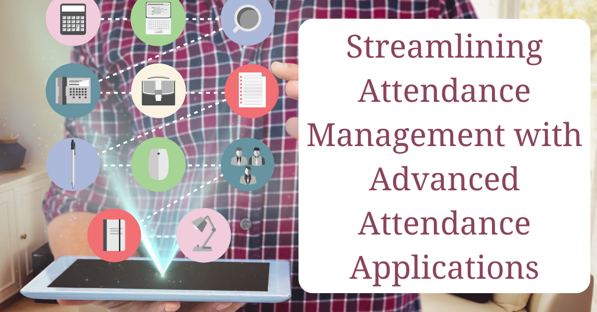 Streamlining Attendance Management with Advanced Attendance Applications