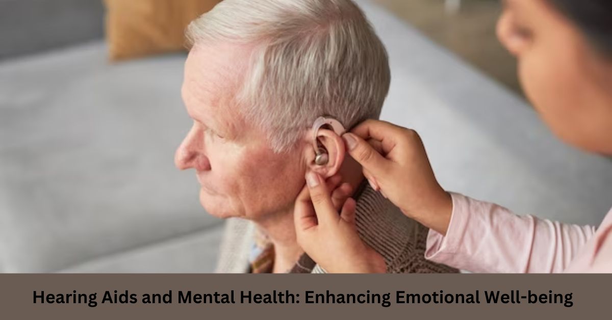 Hearing Aids and Mental Health Enhancing Emotional Well-being