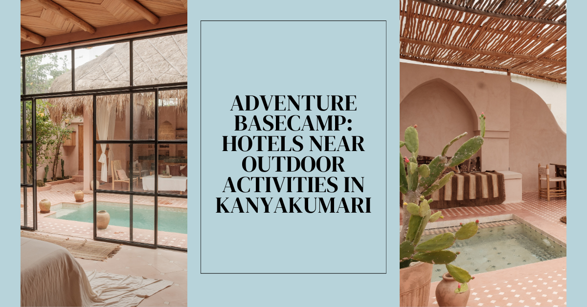 Adventure Basecamp: Hotels Near Outdoor Activities in Kanyakumari