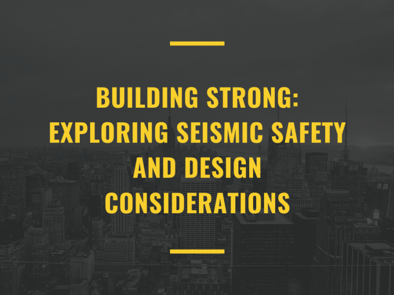 Building Strong: Exploring Seismic Safety and Design Considerations