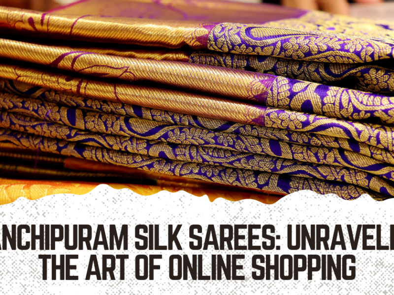 Kanchipuram Silk Sarees: Unraveling the Art of Online Shopping